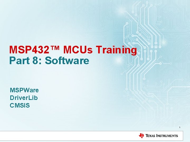 MSP 432™ MCUs Training Part 8: Software MSPWare Driver. Lib CMSIS 1 