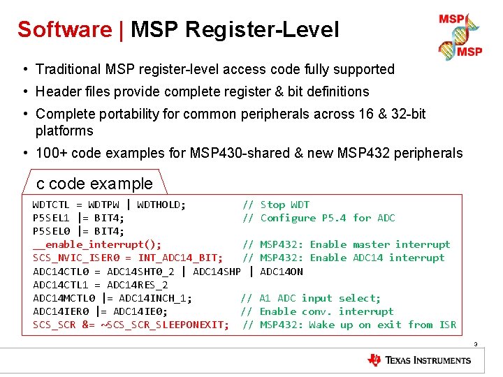 Software | MSP Register-Level • Traditional MSP register-level access code fully supported • Header