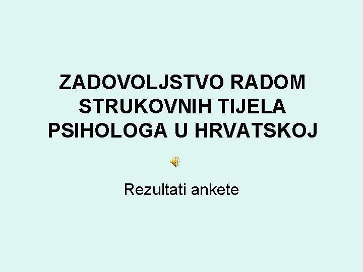 ZADOVOLJSTVO RADOM STRUKOVNIH TIJELA PSIHOLOGA U HRVATSKOJ Rezultati ankete 