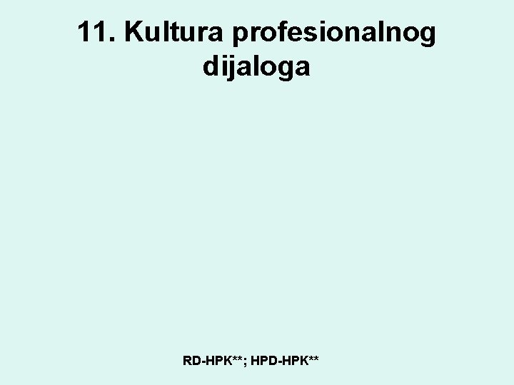 11. Kultura profesionalnog dijaloga RD-HPK**; HPD-HPK** 