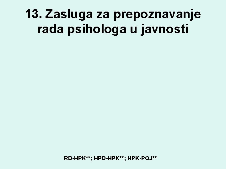 13. Zasluga za prepoznavanje rada psihologa u javnosti RD-HPK**; HPK-POJ** 