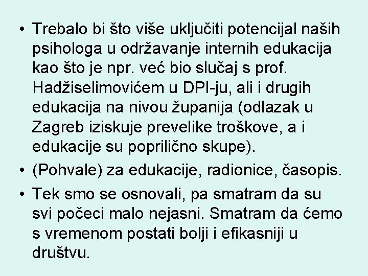  • Trebalo bi što više uključiti potencijal naših psihologa u održavanje internih edukacija