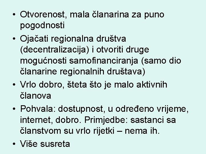 • Otvorenost, mala članarina za puno pogodnosti • Ojačati regionalna društva (decentralizacija) i • Otvorenost, mala članarina za puno pogodnosti • Ojačati regionalna društva (decentralizacija) i