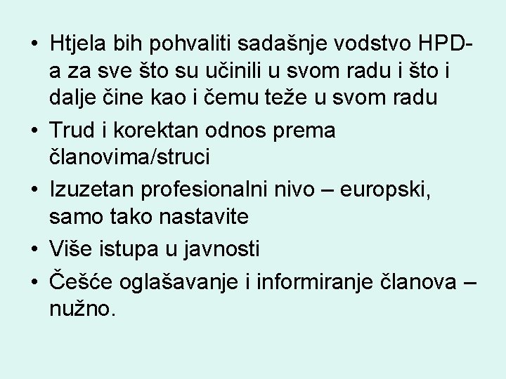  • Htjela bih pohvaliti sadašnje vodstvo HPDa za sve što su učinili u