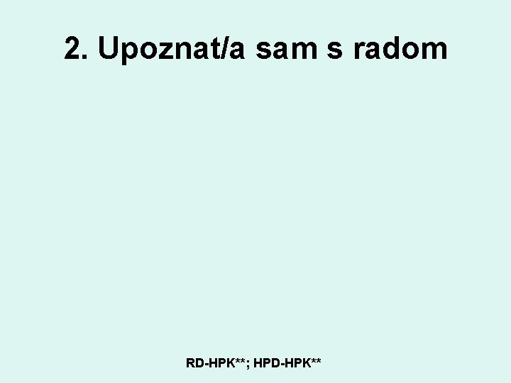 2. Upoznat/a sam s radom RD-HPK**; HPD-HPK** 