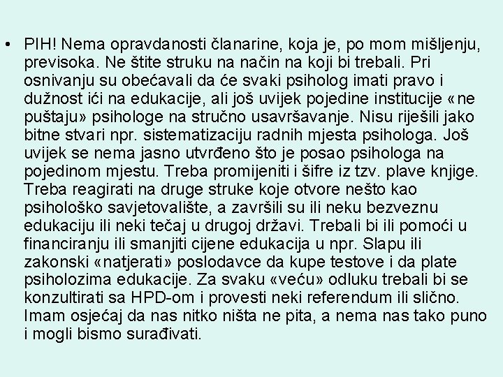  • PIH! Nema opravdanosti članarine, koja je, po mom mišljenju, previsoka. Ne štite