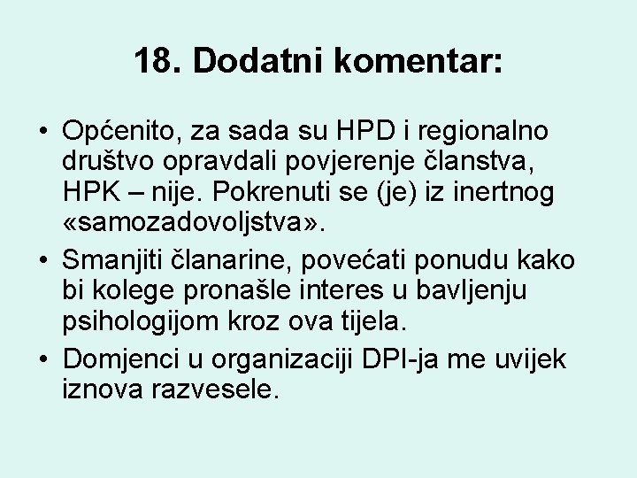 18. Dodatni komentar: • Općenito, za sada su HPD i regionalno društvo opravdali povjerenje