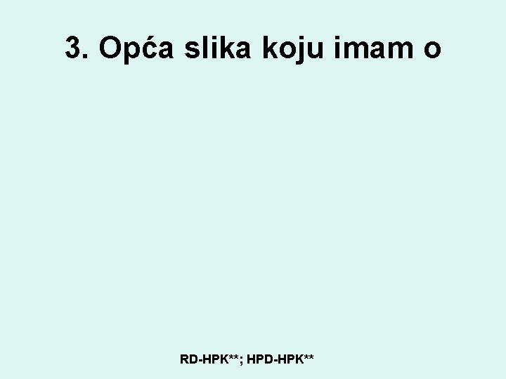 3. Opća slika koju imam o RD-HPK**; HPD-HPK** 