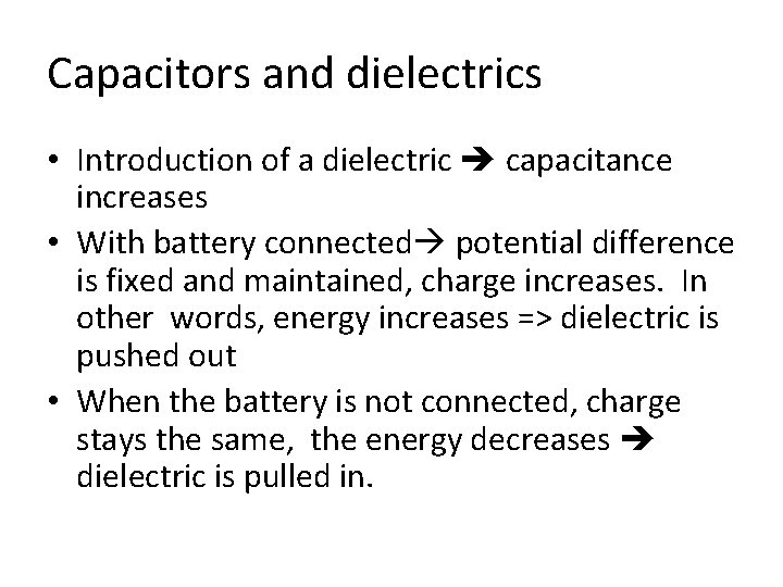 Capacitors and dielectrics • Introduction of a dielectric capacitance increases • With battery connected