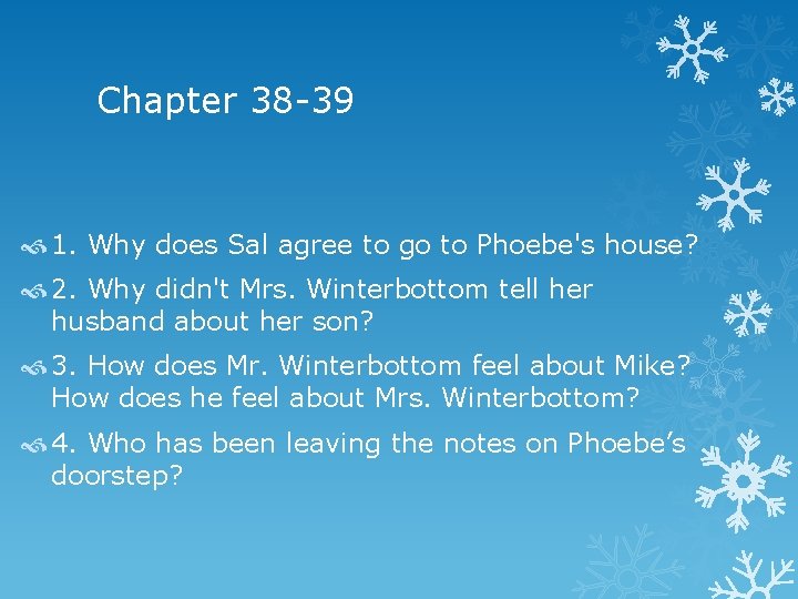 Chapter 38 -39 1. Why does Sal agree to go to Phoebe's house? 2.