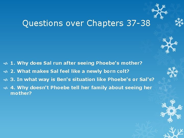 Questions over Chapters 37 -38 1. Why does Sal run after seeing Phoebe's mother?