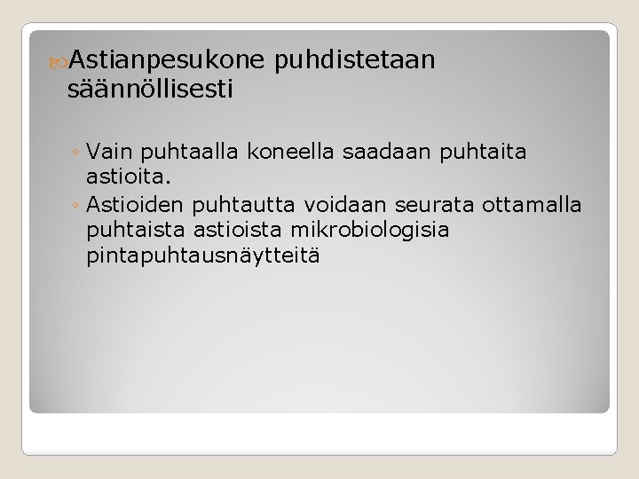  Astianpesukone puhdistetaan säännöllisesti ◦ Vain puhtaalla koneella saadaan puhtaita astioita. ◦ Astioiden puhtautta