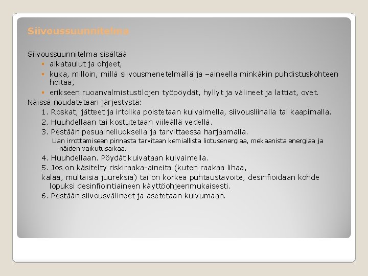 Siivoussuunnitelma sisältää § aikataulut ja ohjeet, § kuka, milloin, millä siivousmenetelmällä ja –aineella minkäkin