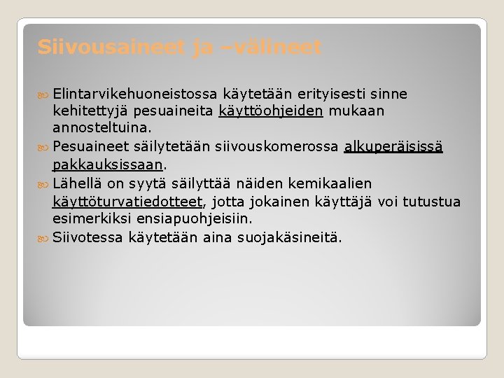 Siivousaineet ja –välineet Elintarvikehuoneistossa käytetään erityisesti sinne kehitettyjä pesuaineita käyttöohjeiden mukaan annosteltuina. Pesuaineet säilytetään
