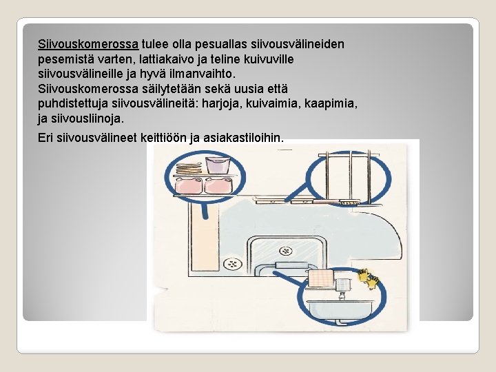 Siivouskomerossa tulee olla pesuallas siivousvälineiden pesemistä varten, lattiakaivo ja teline kuivuville siivousvälineille ja hyvä