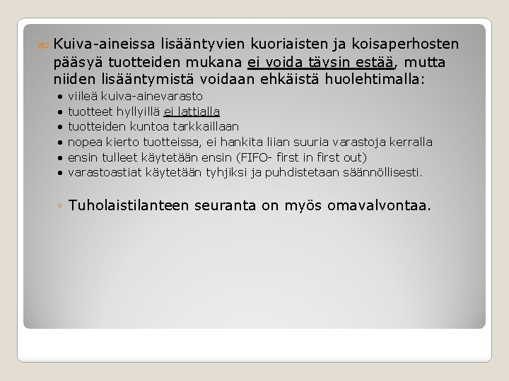  Kuiva-aineissa lisääntyvien kuoriaisten ja koisaperhosten pääsyä tuotteiden mukana ei voida täysin estää, mutta