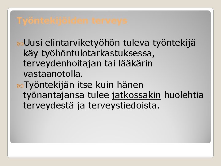 Työntekijöiden terveys Uusi elintarviketyöhön tuleva työntekijä käy työhöntulotarkastuksessa, terveydenhoitajan tai lääkärin vastaanotolla. Työntekijän itse