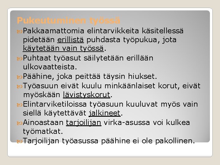 Pukeutuminen työssä Pakkaamattomia elintarvikkeita käsitellessä pidetään erillistä puhdasta työpukua, jota käytetään vain työssä. Puhtaat