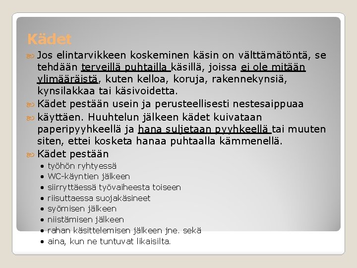 Kädet Jos elintarvikkeen koskeminen käsin on välttämätöntä, se tehdään terveillä puhtailla käsillä, joissa ei