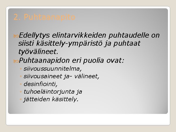 2. Puhtaanapito Edellytys elintarvikkeiden puhtaudelle on siisti käsittely-ympäristö ja puhtaat työvälineet. Puhtaanapidon eri puolia