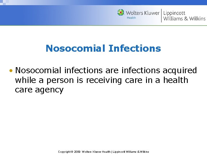 Nosocomial Infections • Nosocomial infections are infections acquired while a person is receiving care