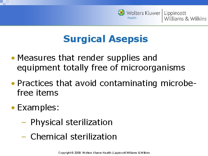 Surgical Asepsis • Measures that render supplies and equipment totally free of microorganisms •