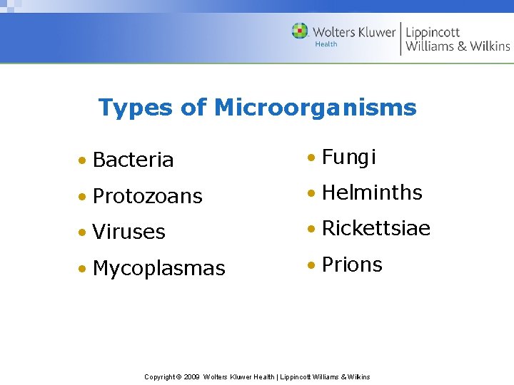 Types of Microorganisms • Bacteria • Fungi • Protozoans • Helminths • Viruses •