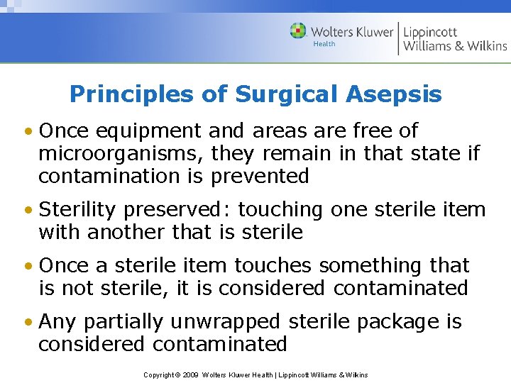 Principles of Surgical Asepsis • Once equipment and areas are free of microorganisms, they