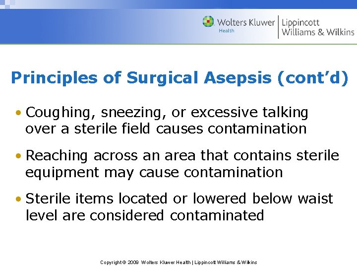 Principles of Surgical Asepsis (cont’d) • Coughing, sneezing, or excessive talking over a sterile