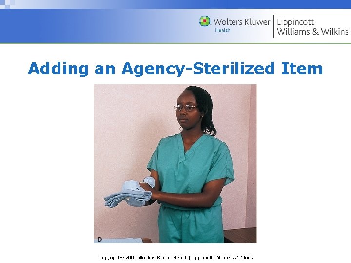 Adding an Agency-Sterilized Item Copyright © 2009 Wolters Kluwer Health | Lippincott Williams &