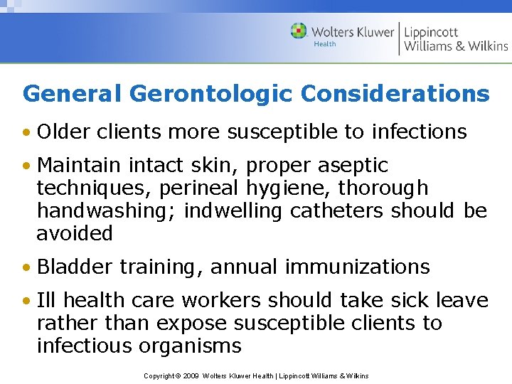 General Gerontologic Considerations • Older clients more susceptible to infections • Maintain intact skin,