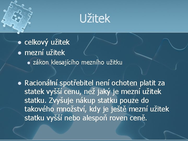 Užitek l l celkový užitek mezní užitek l l zákon klesajícího mezního užitku Racionální