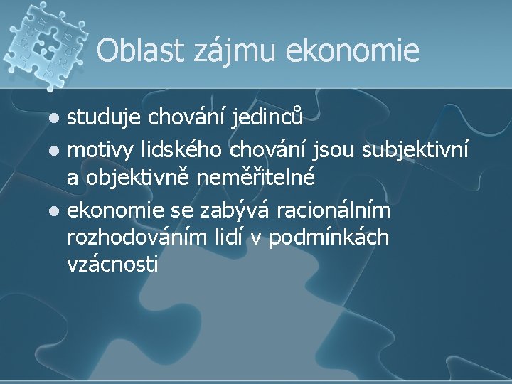 Oblast zájmu ekonomie studuje chování jedinců l motivy lidského chování jsou subjektivní a objektivně