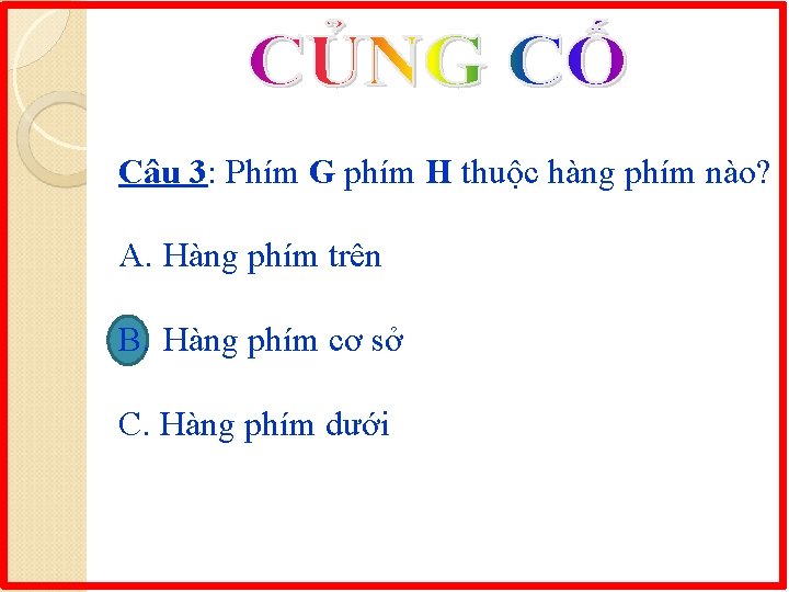 Câu 3: Phím G phím H thuộc hàng phím nào? A. Hàng phím trên