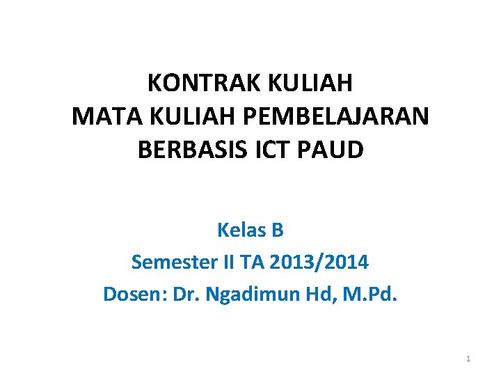 KONTRAK KULIAH MATA KULIAH PEMBELAJARAN BERBASIS ICT PAUD Kelas B Semester II TA 2013/2014