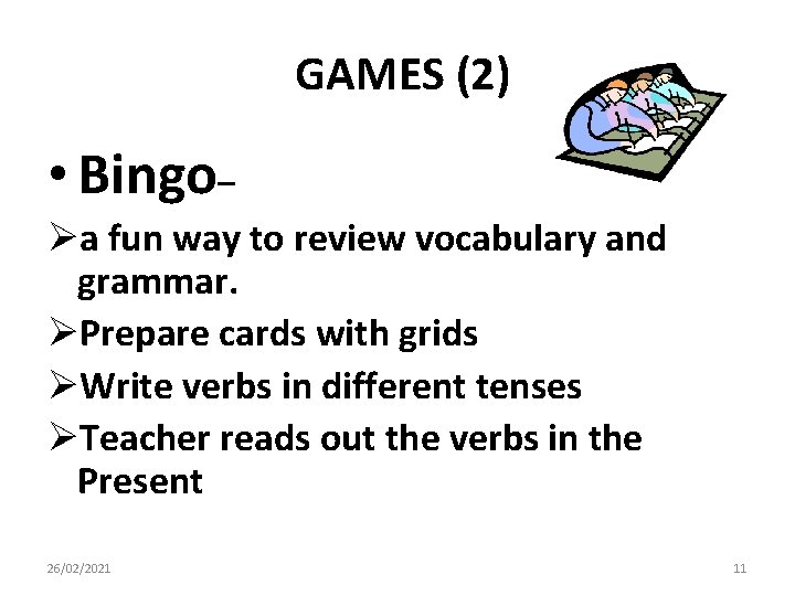 GAMES (2) • Bingo– Øa fun way to review vocabulary and grammar. ØPrepare cards GAMES (2) • Bingo– Øa fun way to review vocabulary and grammar. ØPrepare cards