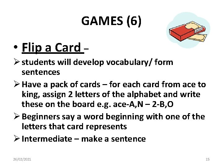 GAMES (6) • Flip a Card – Ø students will develop vocabulary/ form sentences GAMES (6) • Flip a Card – Ø students will develop vocabulary/ form sentences