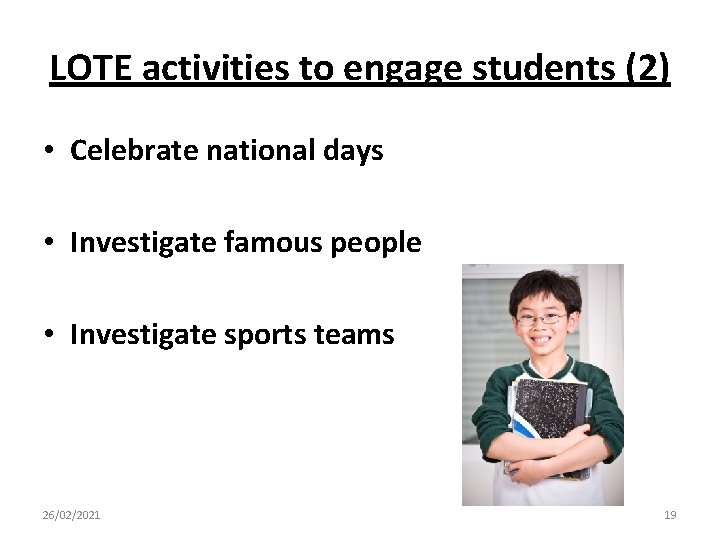 LOTE activities to engage students (2) • Celebrate national days • Investigate famous people LOTE activities to engage students (2) • Celebrate national days • Investigate famous people