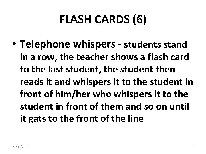 FLASH CARDS (6) • Telephone whispers - students stand in a row, the teacher FLASH CARDS (6) • Telephone whispers - students stand in a row, the teacher