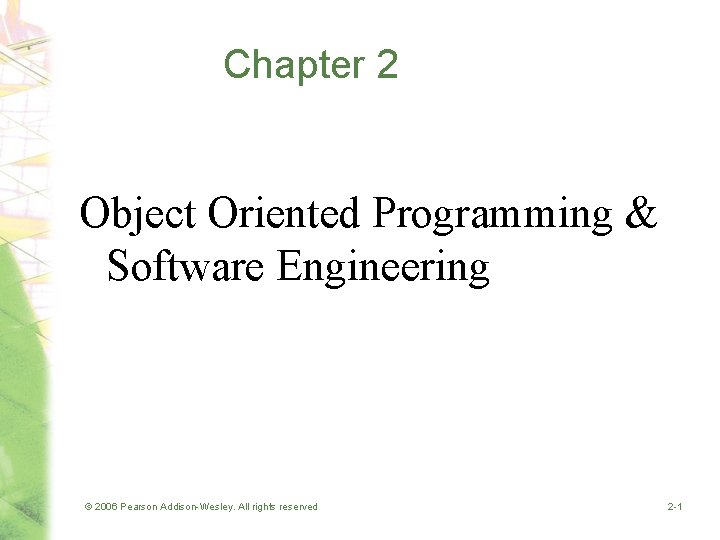 Chapter 2 Object Oriented Programming & Software Engineering © 2006 Pearson Addison-Wesley. All rights