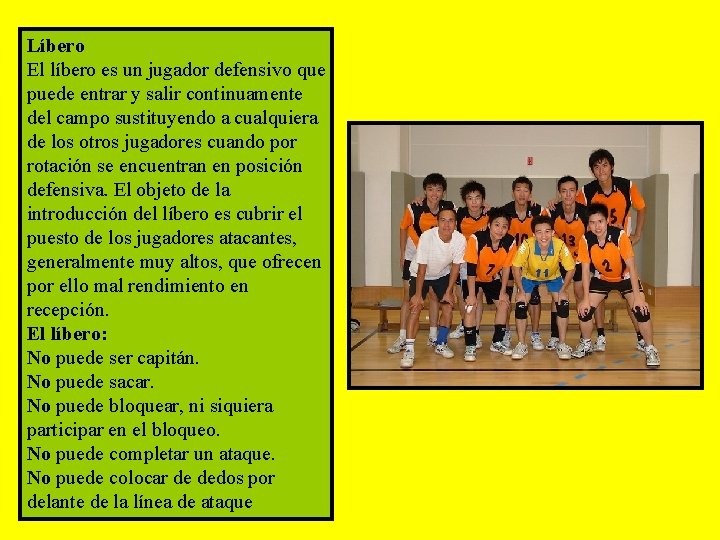 Líbero El líbero es un jugador defensivo que puede entrar y salir continuamente del