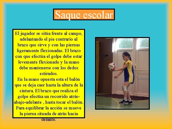 Saque escolar El jugador se sitúa frente al campo, adelantando el pie contrario al