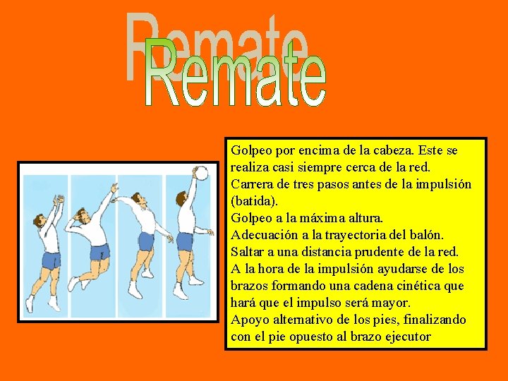 Golpeo por encima de la cabeza. Este se realiza casi siempre cerca de la