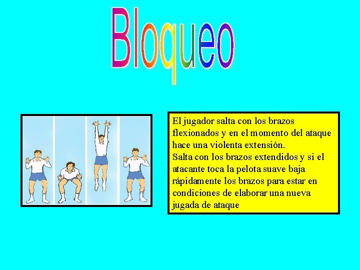 El jugador salta con los brazos flexionados y en el momento del ataque hace