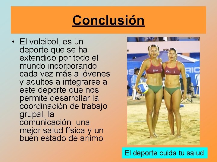 Conclusión • El voleibol, es un deporte que se ha extendido por todo el