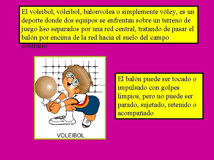 El voleibol, vóleibol, balonvolea o simplemente vóley, es un deporte donde dos equipos se