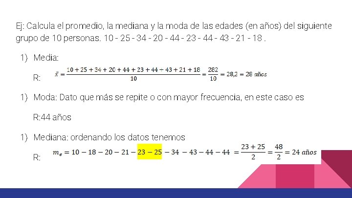 Ej: Calcula el promedio, la mediana y la moda de las edades (en años)