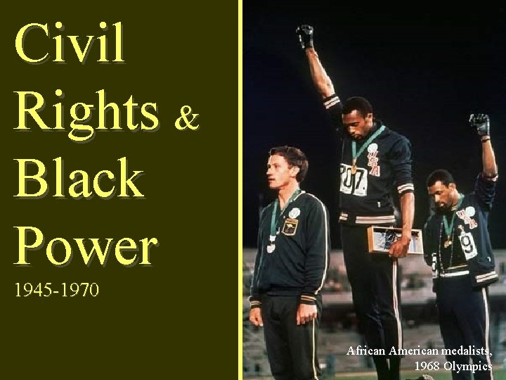 Civil Rights & Black Power 1945 -1970 African American medalists, 1968 Olympics 