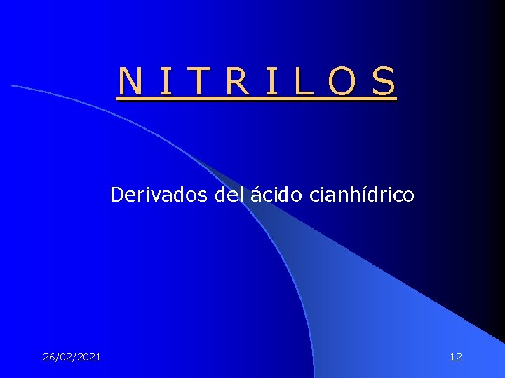 NITRILOS Derivados del ácido cianhídrico 26/02/2021 12 