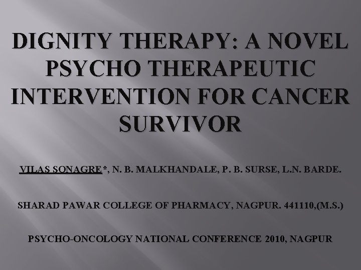 DIGNITY THERAPY: A NOVEL PSYCHO THERAPEUTIC INTERVENTION FOR CANCER SURVIVOR VILAS SONAGRE*, N. B.